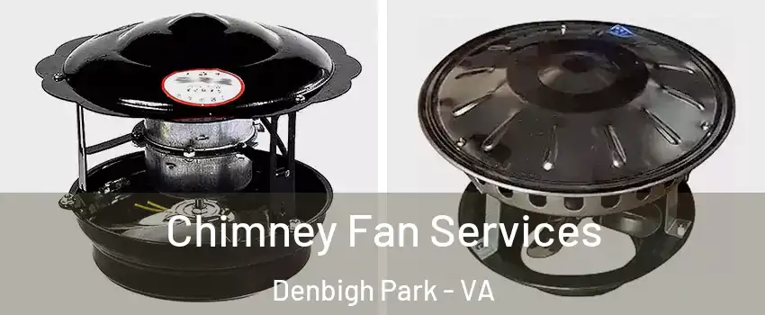 Chimney Fan Services Denbigh Park - VA