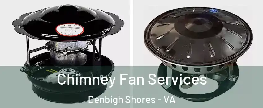 Chimney Fan Services Denbigh Shores - VA