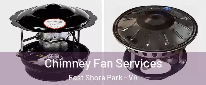 Chimney Fan Services East Shore Park - VA