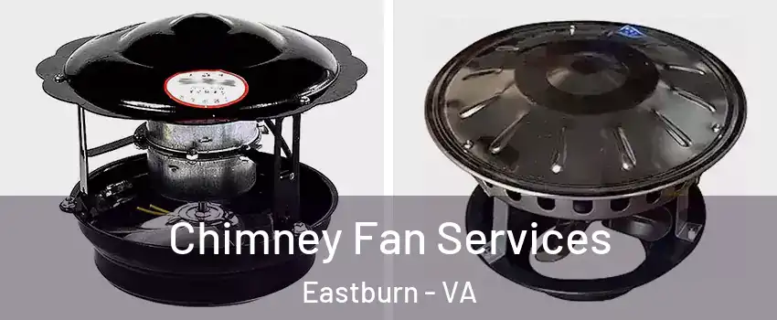 Chimney Fan Services Eastburn - VA