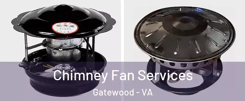 Chimney Fan Services Gatewood - VA