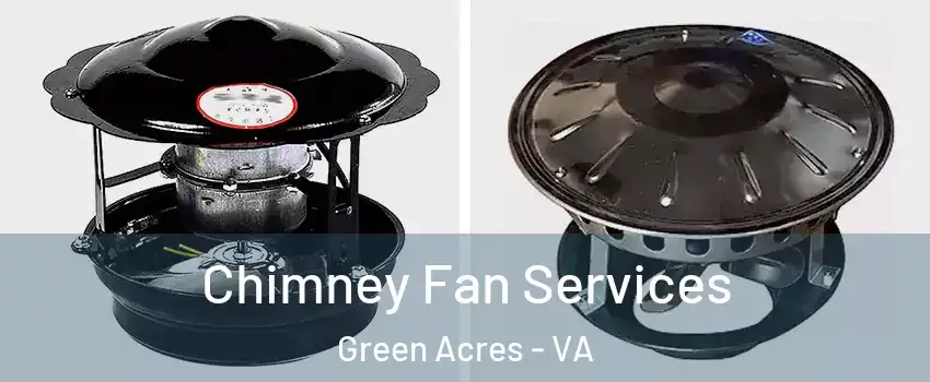 Chimney Fan Services Green Acres - VA
