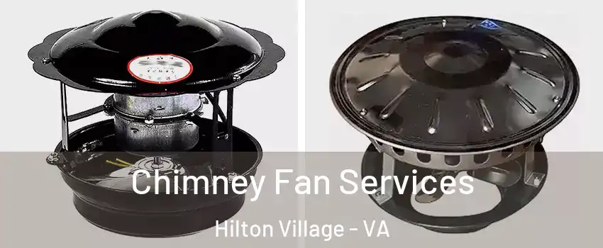 Chimney Fan Services Hilton Village - VA