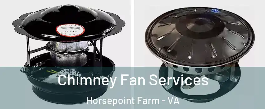 Chimney Fan Services Horsepoint Farm - VA
