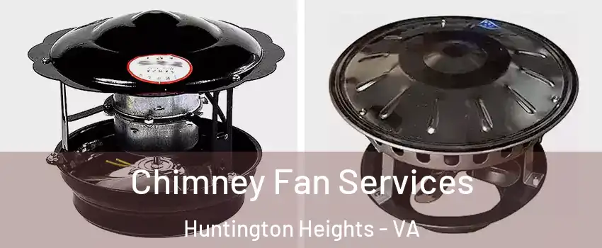 Chimney Fan Services Huntington Heights - VA