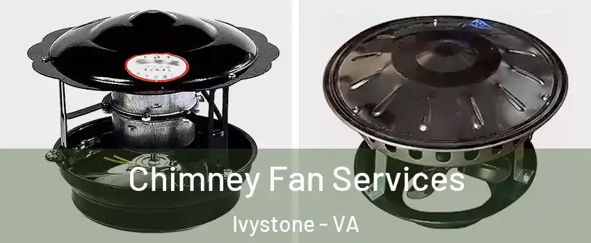 Chimney Fan Services Ivystone - VA