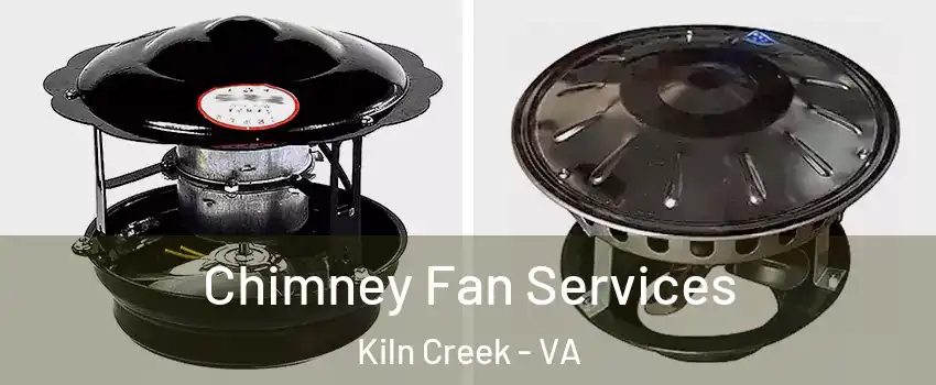 Chimney Fan Services Kiln Creek - VA