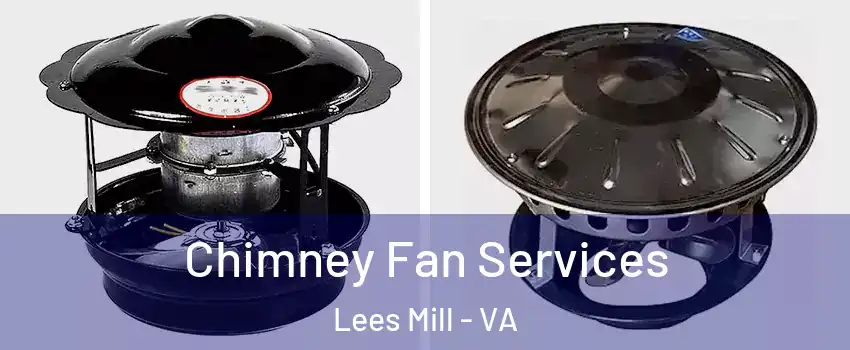 Chimney Fan Services Lees Mill - VA