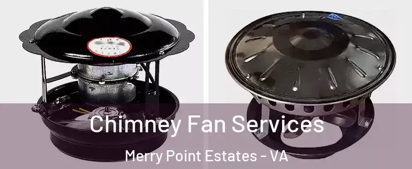Chimney Fan Services Merry Point Estates - VA