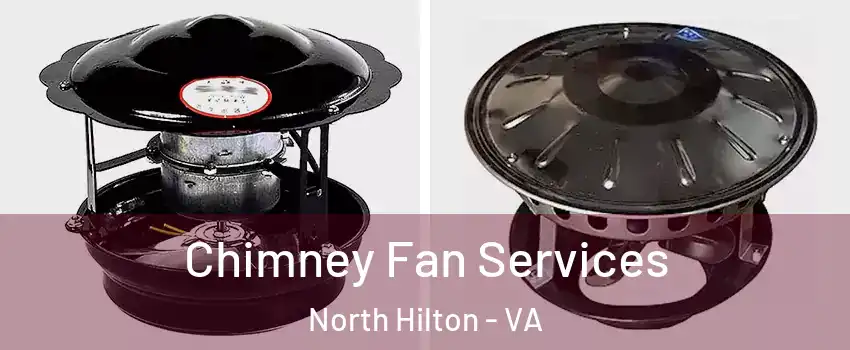 Chimney Fan Services North Hilton - VA