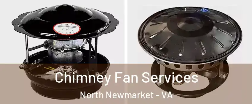 Chimney Fan Services North Newmarket - VA