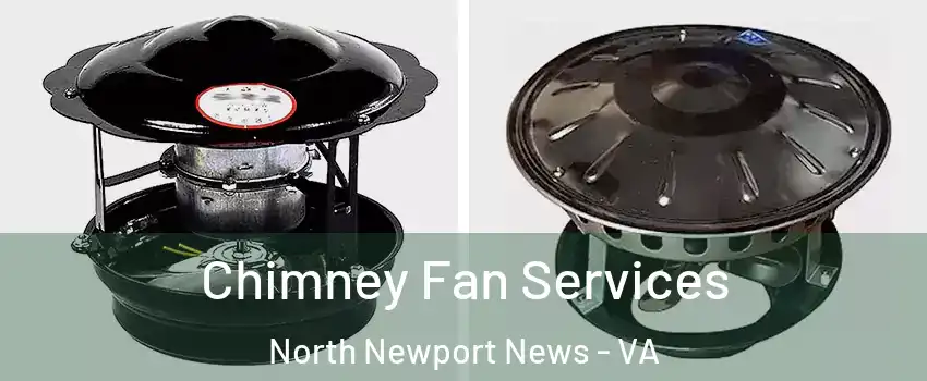 Chimney Fan Services North Newport News - VA