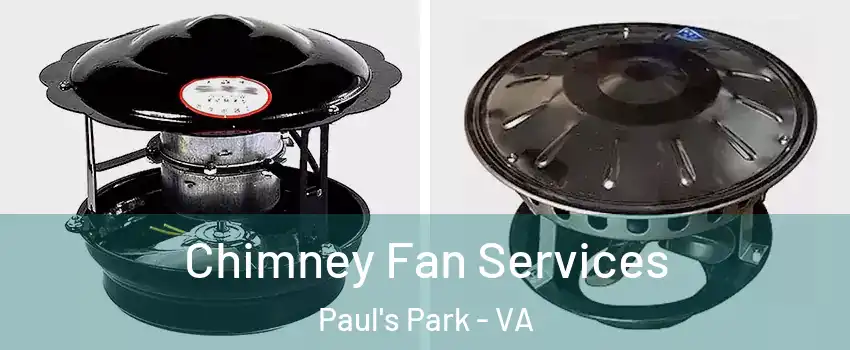 Chimney Fan Services Paul's Park - VA