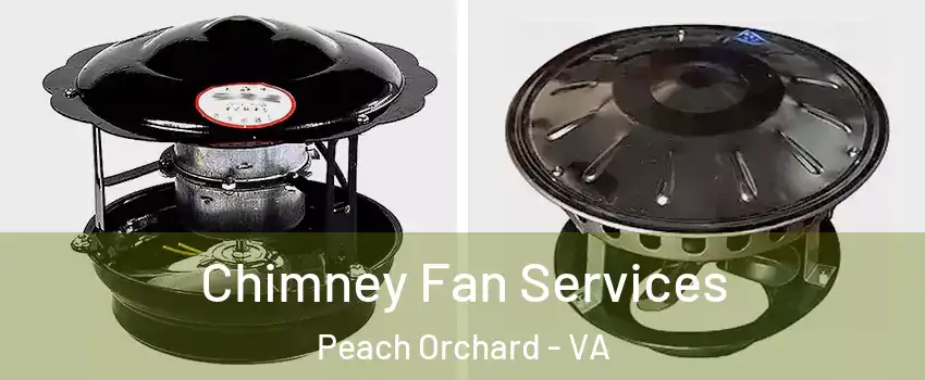 Chimney Fan Services Peach Orchard - VA