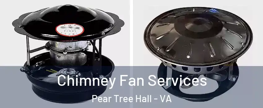 Chimney Fan Services Pear Tree Hall - VA
