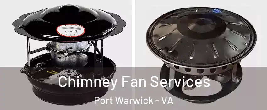 Chimney Fan Services Port Warwick - VA