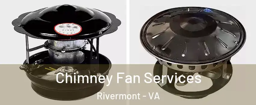 Chimney Fan Services Rivermont - VA