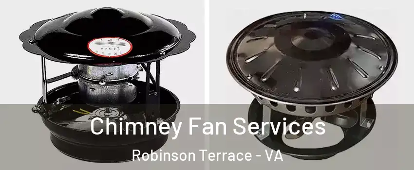Chimney Fan Services Robinson Terrace - VA