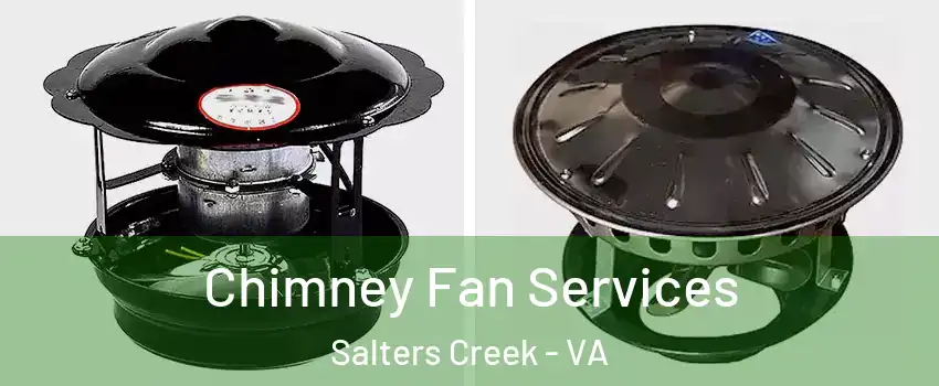 Chimney Fan Services Salters Creek - VA