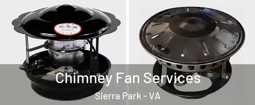 Chimney Fan Services Sierra Park - VA