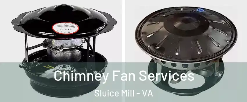 Chimney Fan Services Sluice Mill - VA
