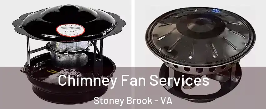 Chimney Fan Services Stoney Brook - VA