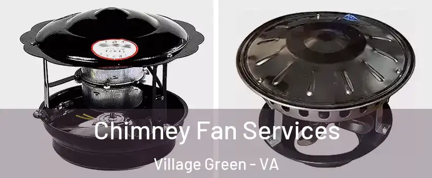 Chimney Fan Services Village Green - VA
