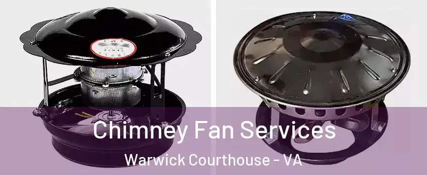 Chimney Fan Services Warwick Courthouse - VA