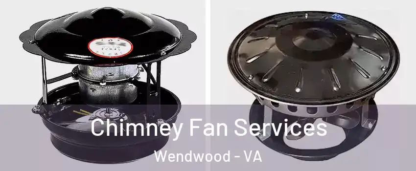 Chimney Fan Services Wendwood - VA
