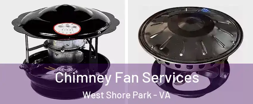 Chimney Fan Services West Shore Park - VA