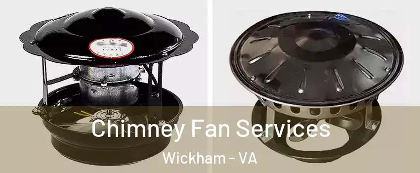 Chimney Fan Services Wickham - VA