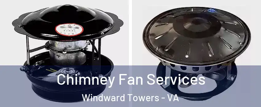 Chimney Fan Services Windward Towers - VA