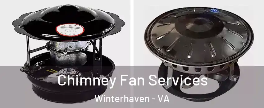 Chimney Fan Services Winterhaven - VA