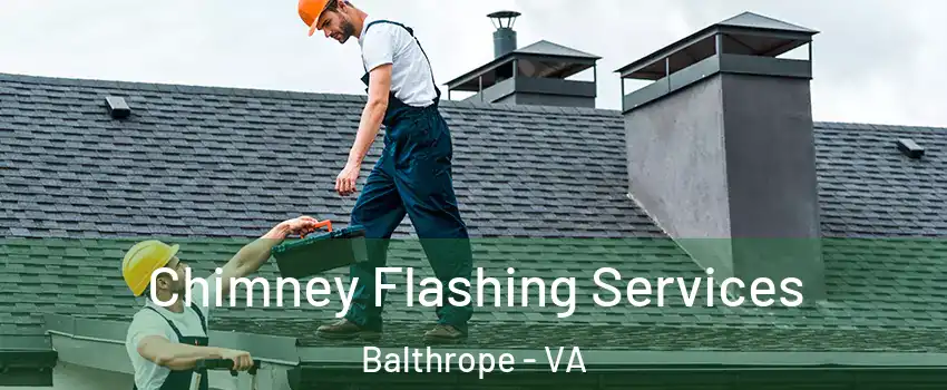 Chimney Flashing Services Balthrope - VA