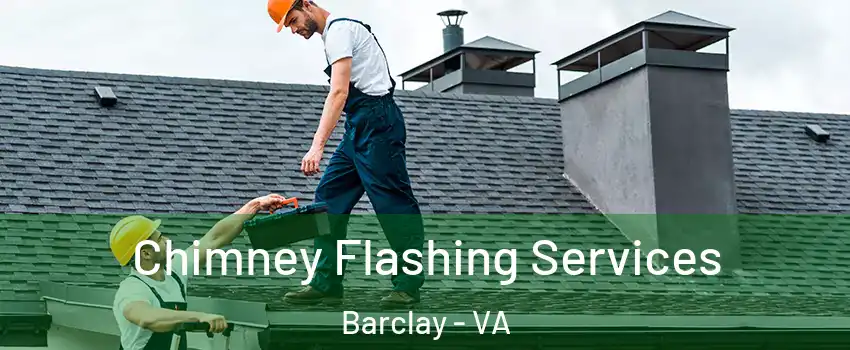 Chimney Flashing Services Barclay - VA