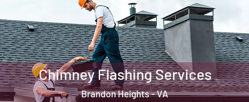 Chimney Flashing Services Brandon Heights - VA