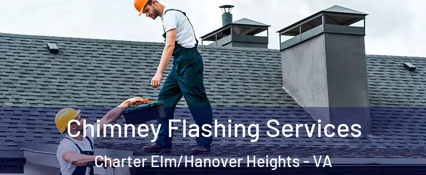 Chimney Flashing Services Charter Elm/Hanover Heights - VA