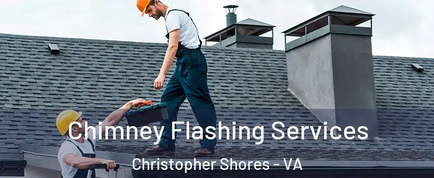 Chimney Flashing Services Christopher Shores - VA