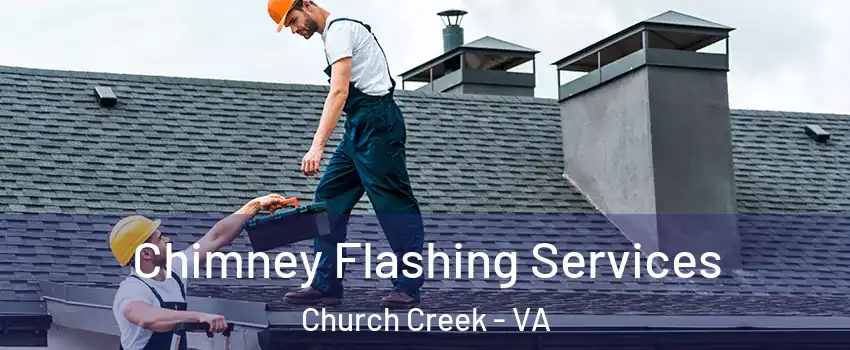 Chimney Flashing Services Church Creek - VA