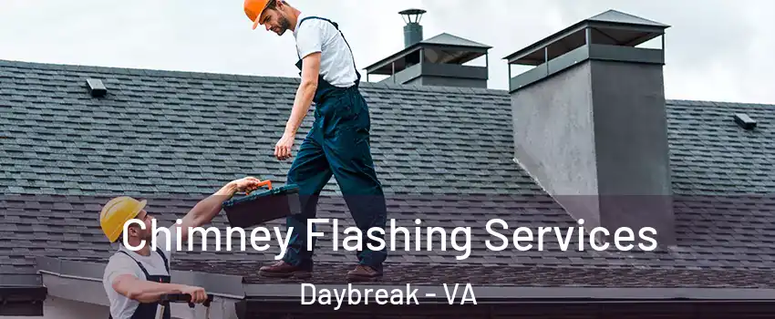 Chimney Flashing Services Daybreak - VA
