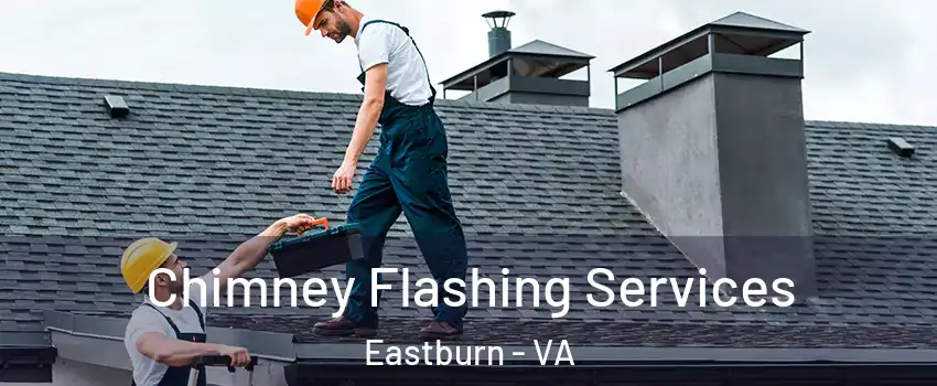 Chimney Flashing Services Eastburn - VA