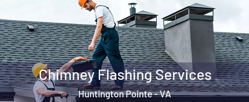 Chimney Flashing Services Huntington Pointe - VA
