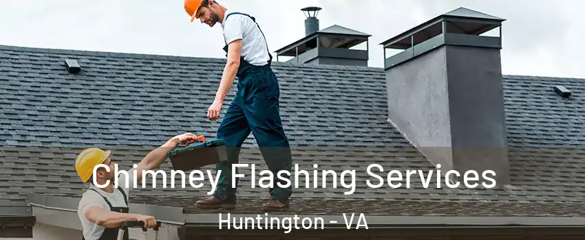 Chimney Flashing Services Huntington - VA