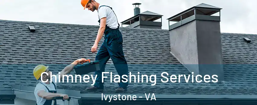 Chimney Flashing Services Ivystone - VA