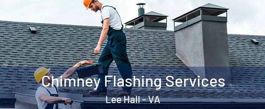 Chimney Flashing Services Lee Hall - VA