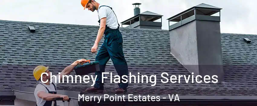 Chimney Flashing Services Merry Point Estates - VA