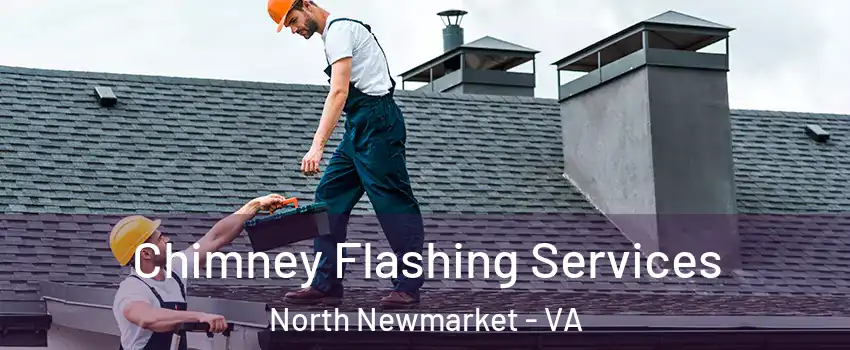 Chimney Flashing Services North Newmarket - VA