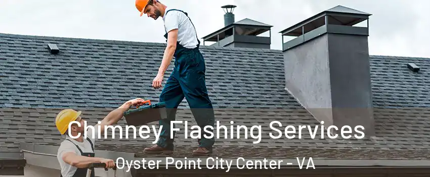 Chimney Flashing Services Oyster Point City Center - VA