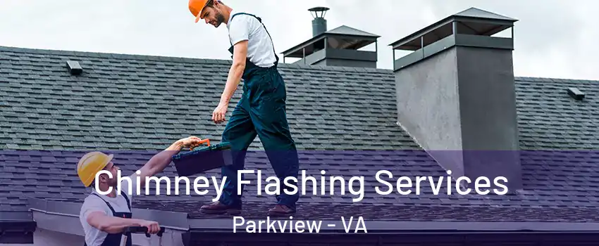 Chimney Flashing Services Parkview - VA