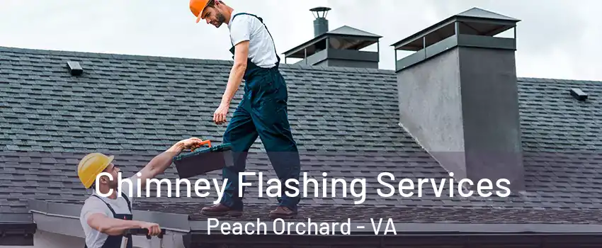 Chimney Flashing Services Peach Orchard - VA